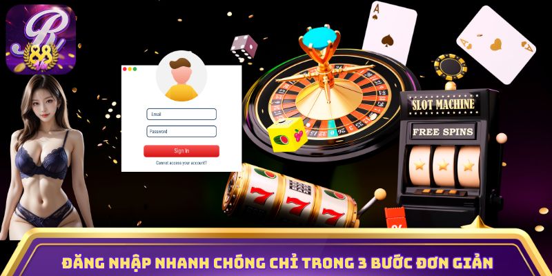 Đăng nhập nhanh chóng chỉ trong 3 bước đơn giản
