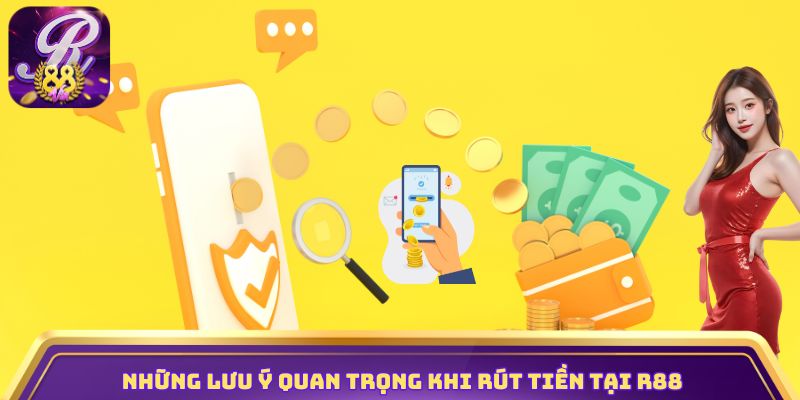 Những lưu ý quan trọng khi rút tiền tại R88
