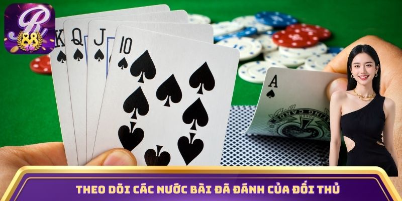 Nên theo dõi kỹ các nước bài đã đánh của đối thủ