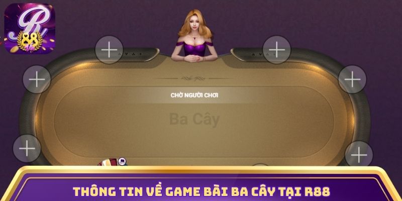 Thông tin về game bài Ba Cây tại nhà cái R88