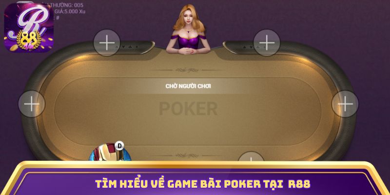 Tìm hiểu về game bài Poker tại nhà cái R88